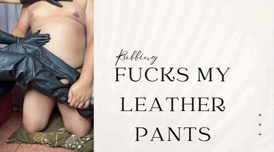 fuck leather pants rubbing